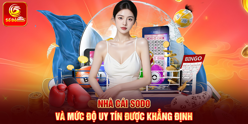 Nhà cái Sodo và mức độ uy tín được khẳng định